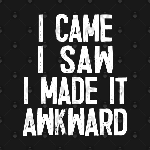 I Came.. I Saw.. I Made It Awkward by DankFutura