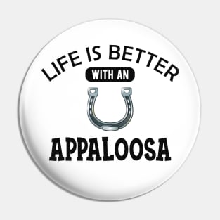 Appaloosa Horse - Life is better with a appaloosa Pin