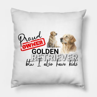 Proud Owner Golden Retriever and kids funny design Pillow