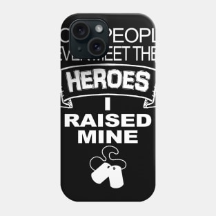 Most People Never Meet Their Heroes I Raised Mine Phone Case