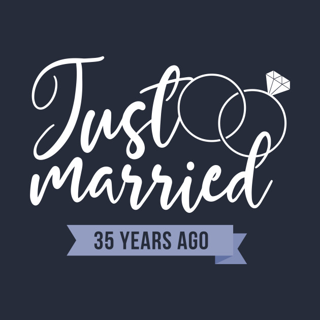 Just Married 35 years ago - Wedding - T-Shirt | TeePublic