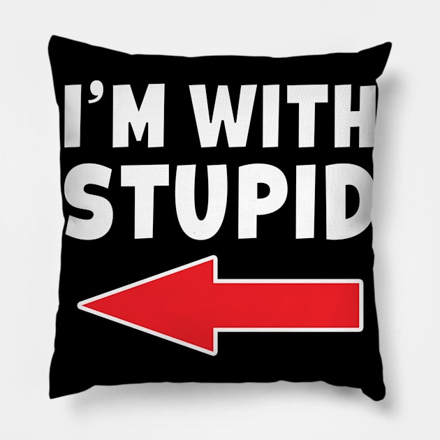 I'm With Stupid -  Arrow Pointing Right Funny Pillow by Eyes4