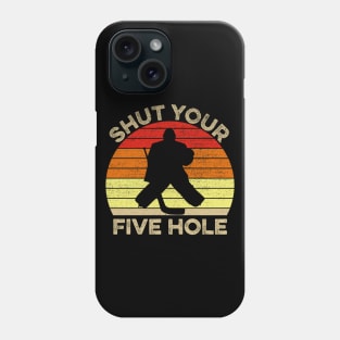 Shut Your Five Hole Funny Ice Hockey Goalie Gift Phone Case