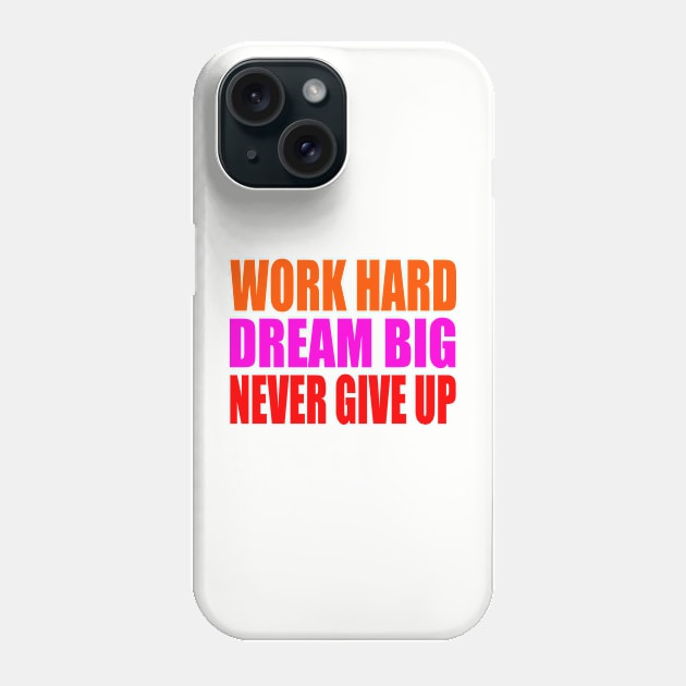 Work hard dream big never give up Phone Case by Evergreen Tee