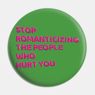 Stop Romanticizing The People Who Hurt You - pink Pin