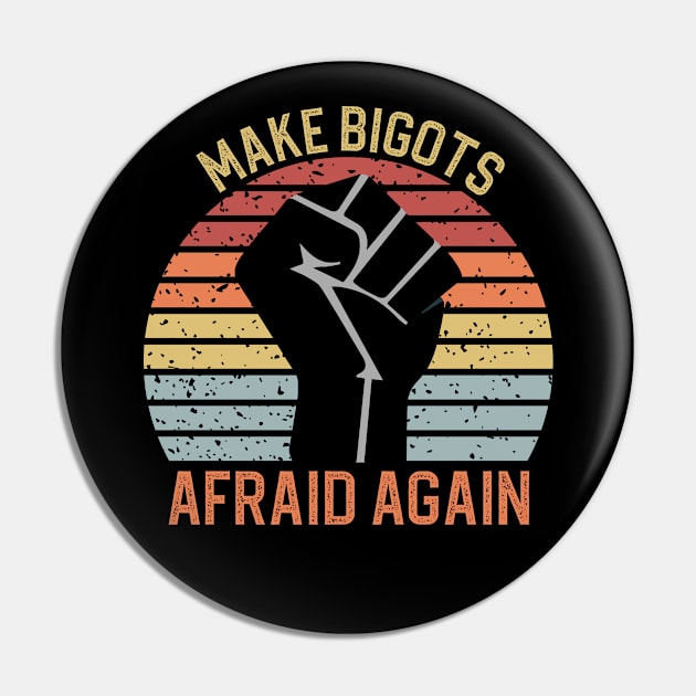 Make Bigots Afraid Again Pin by DragonTees