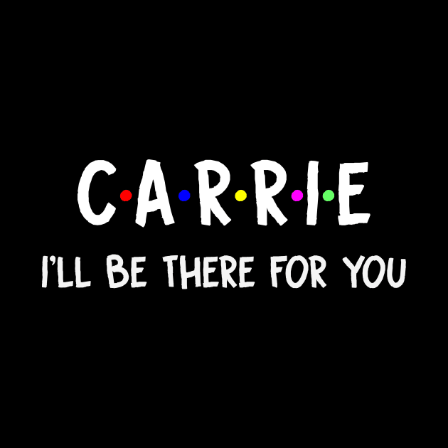 Carrie I'll Be There For You | Carrie FirstName | Carrie Family Name | Carrie Surname | Carrie Name by CarsonAshley6Xfmb