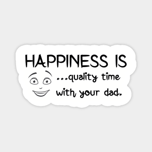 Happiness is quality time with your dad fathers day gift Magnet