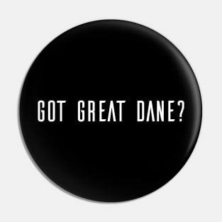Got Great Dane? Pin