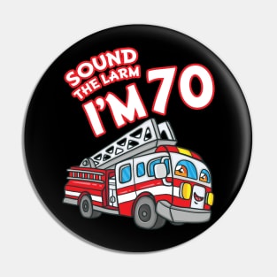 Sound The Alarm I'm 70 Fire Engine Firefighter 70th Birthday Pin