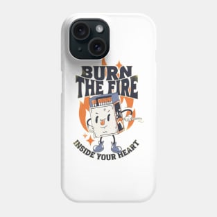 Burn the Fire Inside Your Heart Phone Case