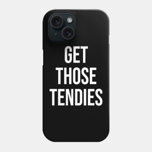 Get Those Tendies Phone Case