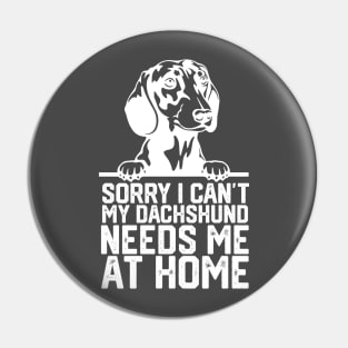 funny sorry i can't my Dachshund needs me at home Pin