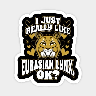 I just really like eurasian lynx ok Magnet