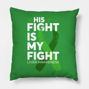 His Fight Is My Fight Liver Cancer Awareness Pillow