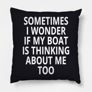 Is My Boat Thinking About Me Too Design Motor Boating Pillow