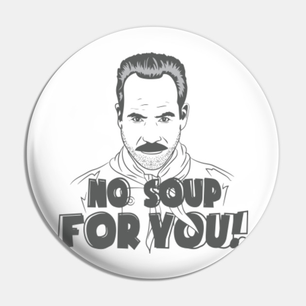 pics No Soup For You Come Back One Year teepublic