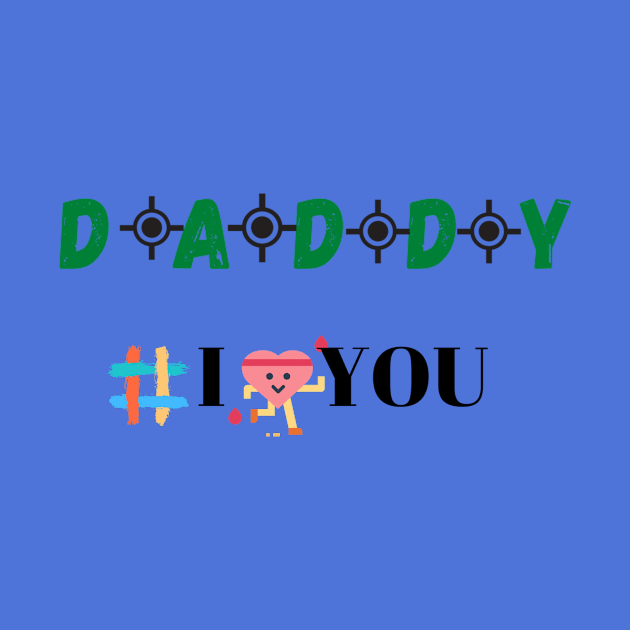 Daddy I love you Tees by Lycia Design