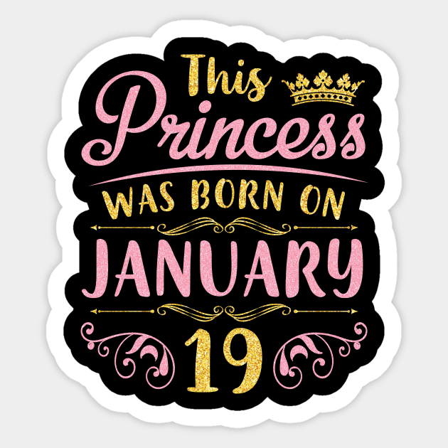 This Princess Was Born On January 19 Happy Birthday To Me You Mom Aunt Sister Cousin Wife Daughter Happy Birthday Was Born On January 19th Sticker Teepublic Wishing you an unforgettable day. this princess was born on january 19 happy birthday to me you mom aunt sister cousin wife daughter