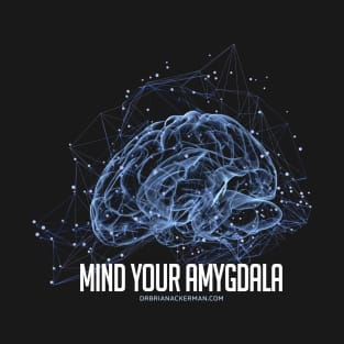 Mind your Amygdala! T-Shirt