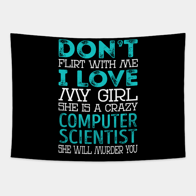 Don't Flirt with Me I Love My Girl She is a Crazy Computer Scientist She will Murder You Tapestry by Nana Store