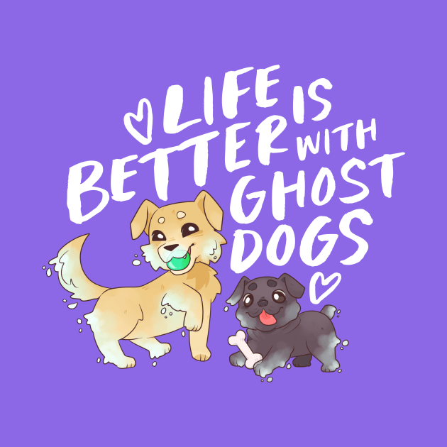 Life's Better with Ghost Dogs by Nia Quinn