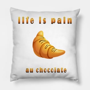 life is pain au chocolate Pillow