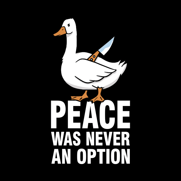 Peace Was Never An Option - Goose Meme by Tobias Store