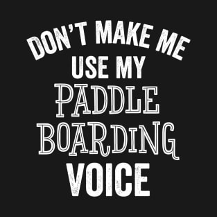 Paddleboarding Voice Paddleboarder Water Sports Gift T-Shirt