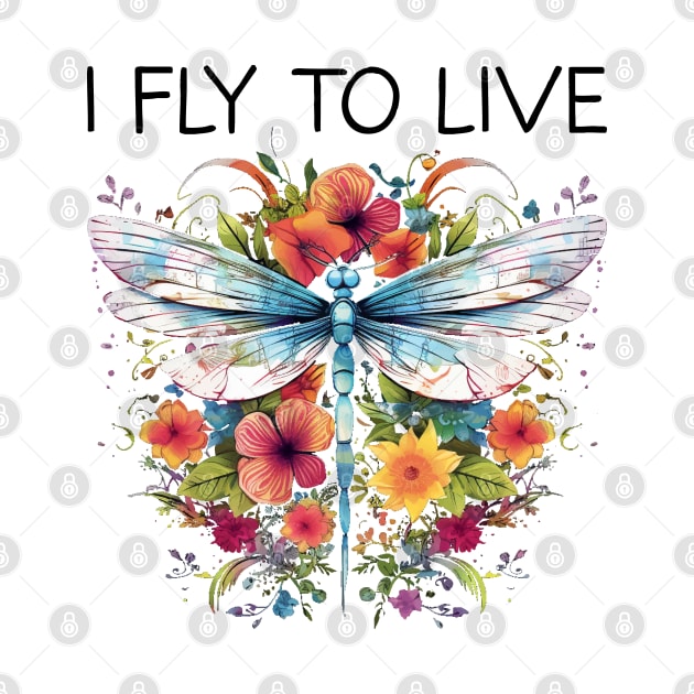 I Fly To Live - Floral Dragonfly (Black Lettering) by VelvetRoom