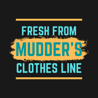 "Fresh From Mudder's Clothes Line" T-Shirt T-Shirt