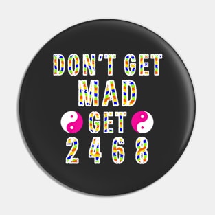 Dont Get Mad Get 2468 Yin Yang Pin