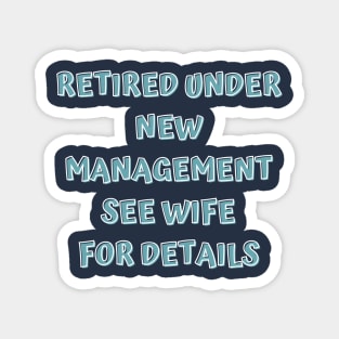 Retired Under New Management See Wife For Detail Magnet