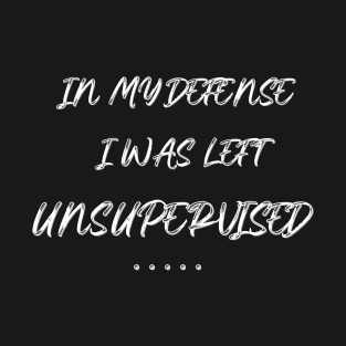 Funny - I was left unsupervised T-Shirt