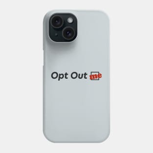 Opt Out: Me Phone Case