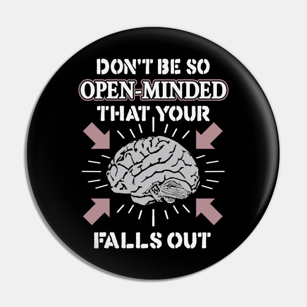 Don't Be So Open-Minded That Your Brain Falls Out Pin by krewyork