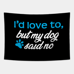 I'd Love To...But My Dog Said No! Tapestry