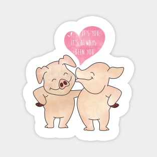 Smiling Piggy Couple - It is you - Always been you - Happy Valentines Day Magnet