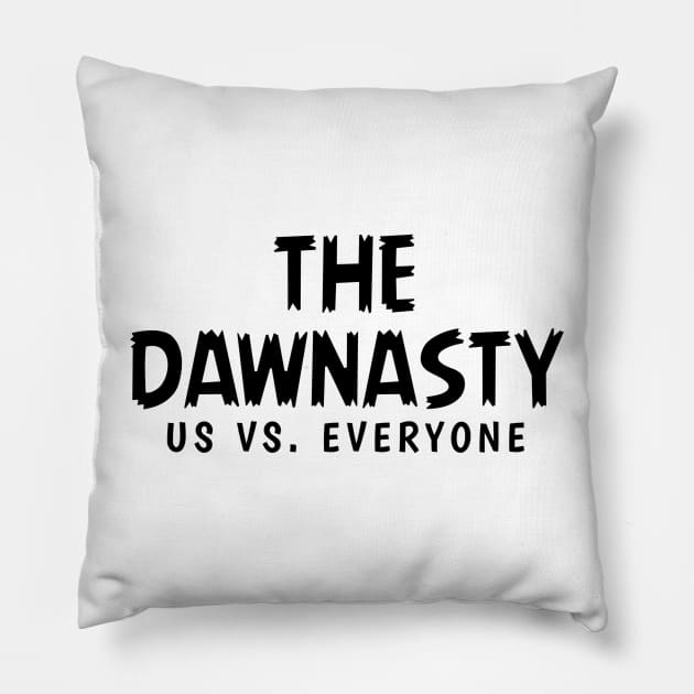 The Dawnasty - Us vs. Everyone Pillow by Rizstor