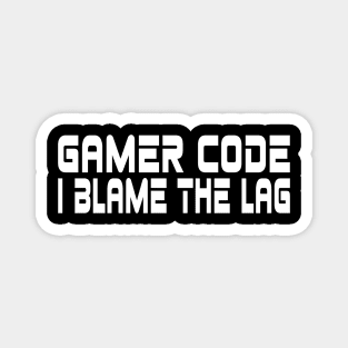 Gamer code, I blame the lag Magnet