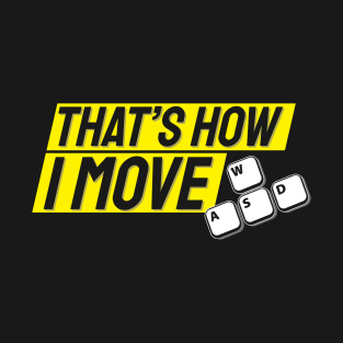 PC Gamer | Video game | WASD That's how I move T-Shirt