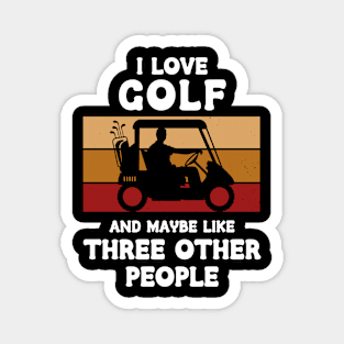 I Love Golf And Maybe Three Other People Magnet