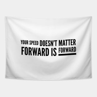 Your Speed Doesn't Matter Forward Is Forward - Motivational Words Tapestry