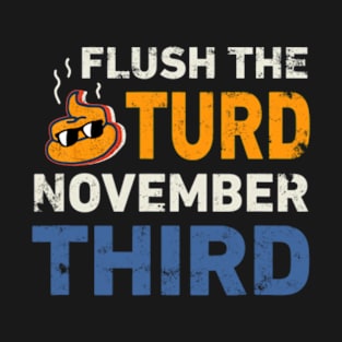 Flush the Turd November Third T-Shirt