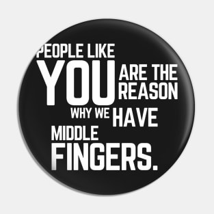 People Like You Are The Reason Why we Have Middle Fingers, Funny Sarcastic quote Pin