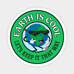 Earth Is Cool - Lets Keep It That Way - Climate Change Magnet