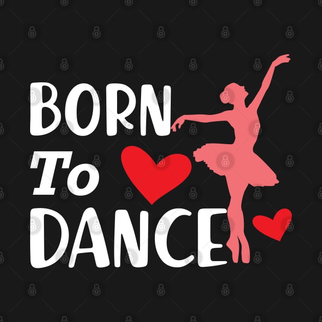 Dancer - Born to dance by KC Happy Shop