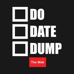 Do, Date, Dump T-Shirt