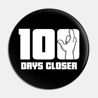 100 Days Closer To The End Of School Pin