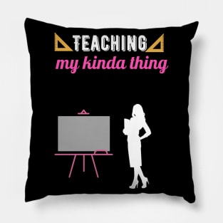 Teaching my kinda thing Pillow